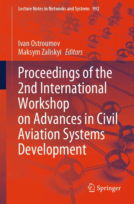 Proceedings of the 2nd International Workshop on Advances in Civil Aviation Systems Development: 992 (Lecture Notes in Networks and Systems, 992)