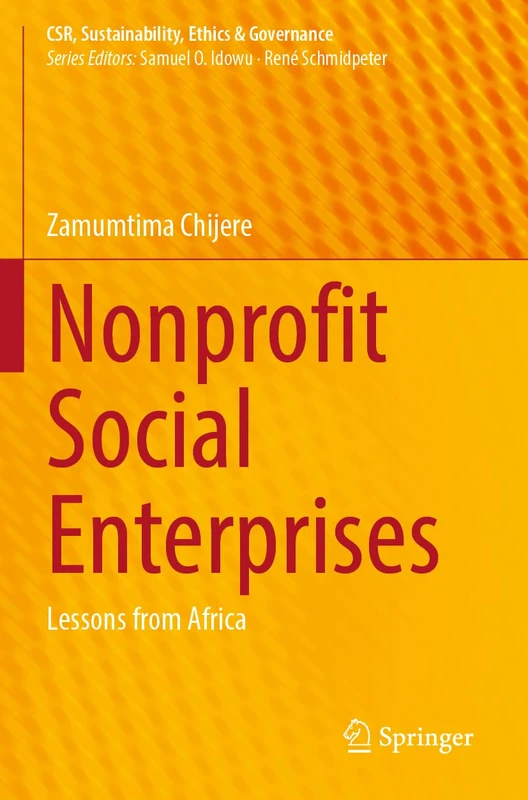 Nonprofit Social Enterprises: Lessons from Africa (CSR, Sustainability, Ethics & Governance)
