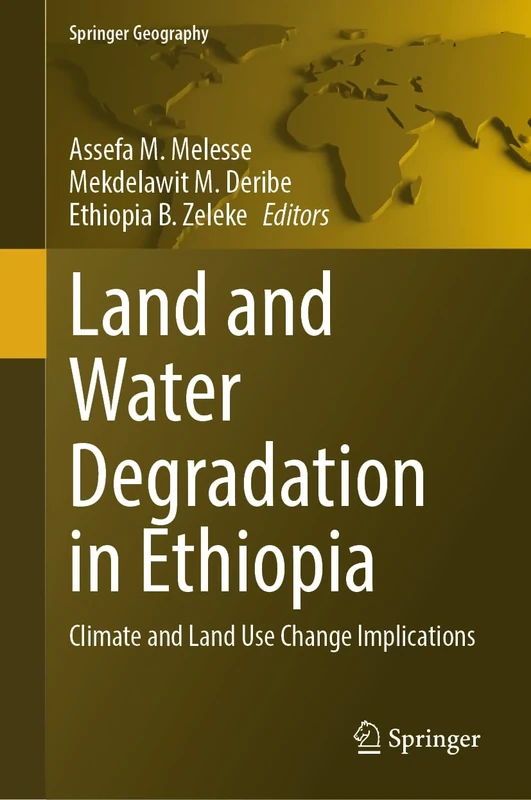 Land and Water Degradation in Ethiopia: Climate and Land Use Change Implications (Springer Geography)