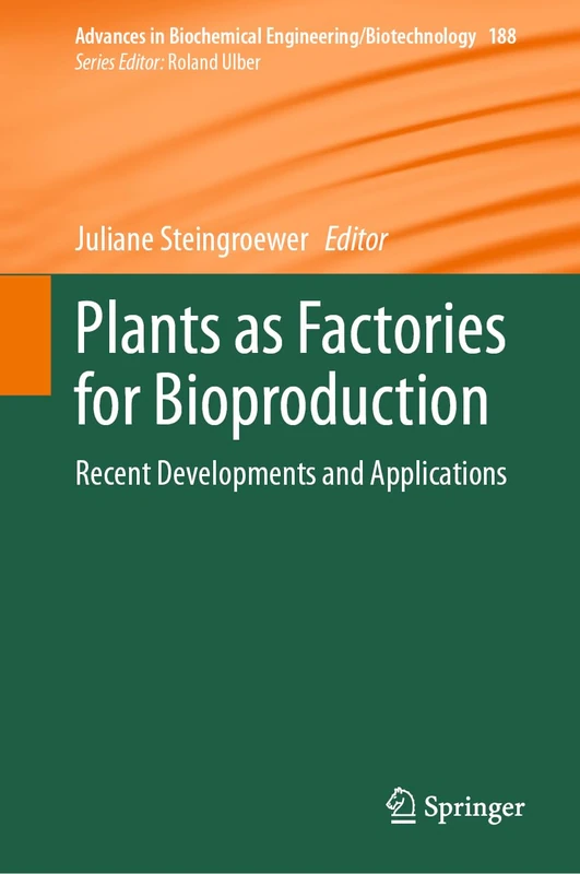 Plants as Factories for Bioproduction: Recent Developments and Applications: 188 (Advances in Biochemical Engineering/Biotechnology, 188)