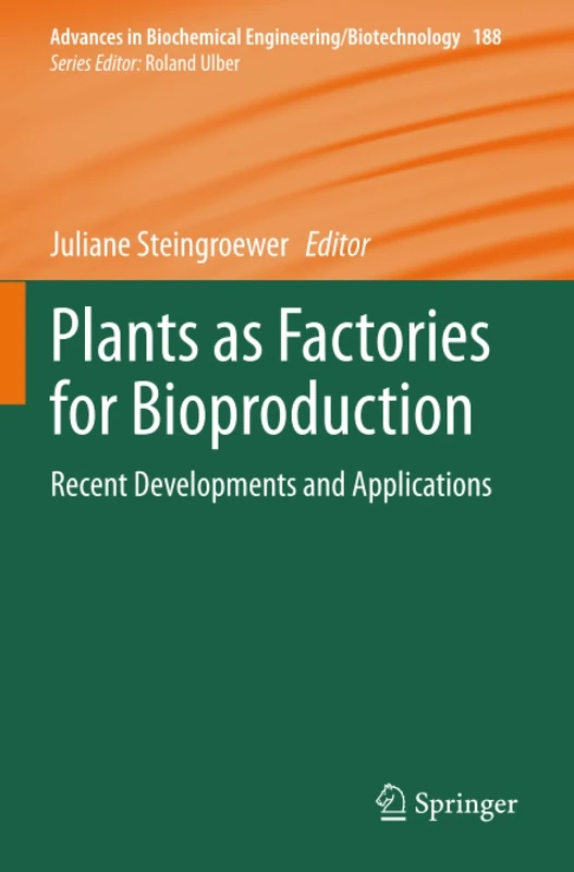 Plants as Factories for Bioproduction: Recent Developments and Applications (Advances in Biochemical Engineering/Biotechnology)