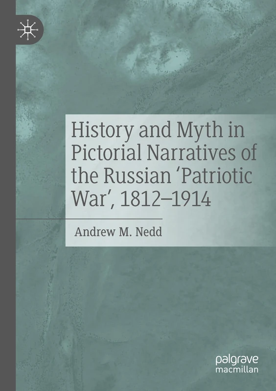 History and Myth in Pictorial Narratives of the Russian 'Patriotic War', 1812-1914