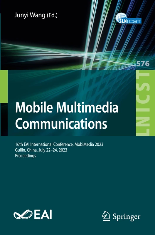 Mobile Multimedia Communications: 16th EAI International Conference, MobiMedia 2023, Guilin, China, July 22-24, 2023, Proceedings: 576 (Lecture Notes ... and Telecommunications Engineering, 576)