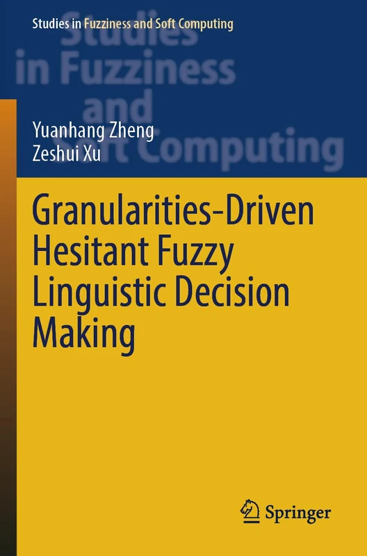 Granularities-Driven Hesitant Fuzzy Linguistic Decision Making (Studies in Fuzziness and Soft Computing, 433)