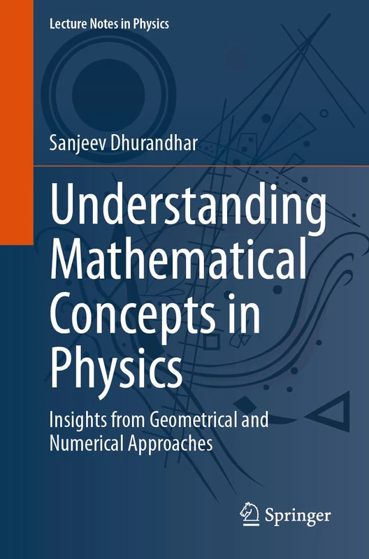 Understanding Mathematical Concepts in Physics: Insights from Geometrical and Numerical Approaches: 1030 (Lecture Notes in Physics, 1030)