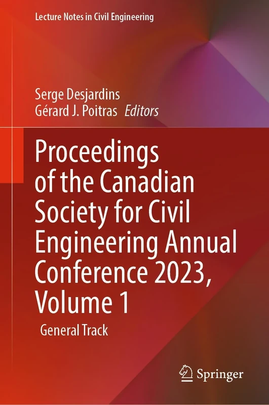 Proceedings of the Canadian Society for Civil Engineering Annual Conference 2023, Volume 1: General Track: 495 (Lecture Notes in Civil Engineering, 495)