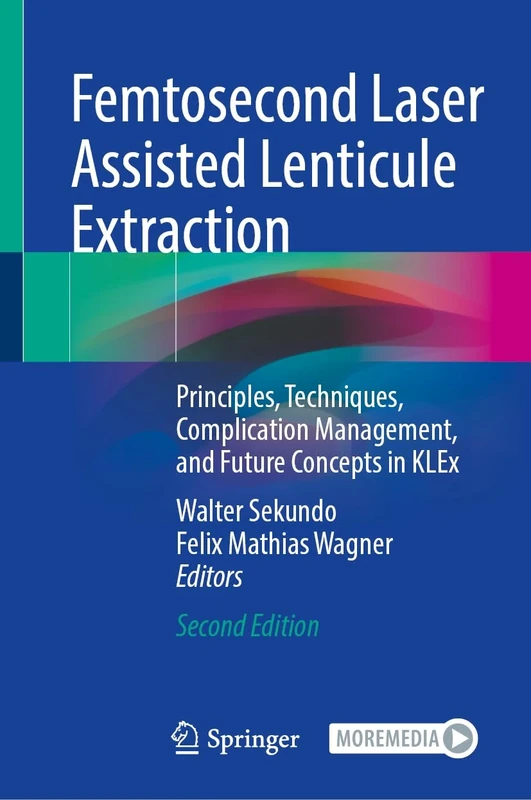 Femtosecond Laser Assisted Lenticule Extraction: Principles, Techniques, Complication Management, and Future Concepts in KLEx