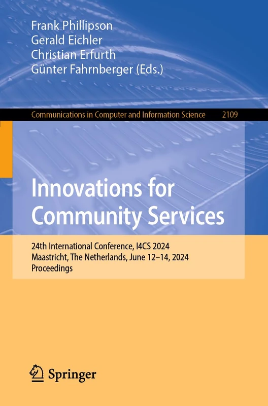 Innovations for Community Services: 24th International Conference, I4CS 2024, Maastricht, The Netherlands, June 12–14, 2024, Proceedings: 2109 ... in Computer and Information Science, 2109)