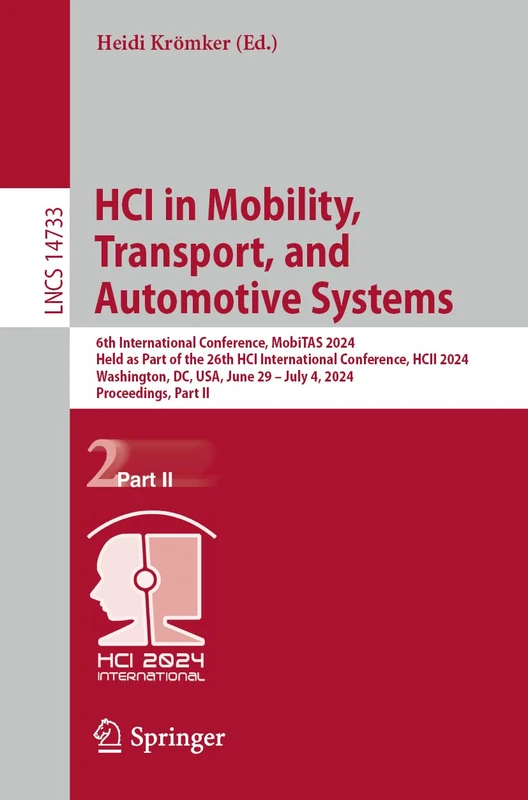 HCI in Mobility, Transport, and Automotive Systems: 6th International Conference, MobiTAS 2024, Held as Part of the 26th HCI International Conference, ... (Lecture Notes in Computer Science, 14733)