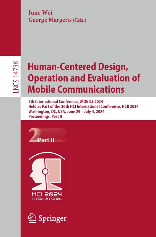 Human-Centered Design, Operation and Evaluation of Mobile Communications: 5th International Conference, MOBILE 2024, Held as Part of the 26th HCI ... (Lecture Notes in Computer Science, 14738)