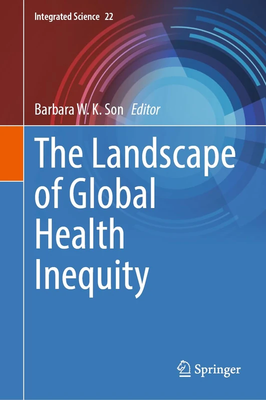 The Landscape of Global Health Inequity: 22 (Integrated Science, 22)