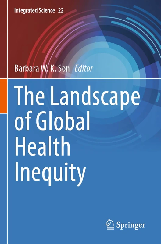 The Landscape of Global Health Inequity (Integrated Science, 22)
