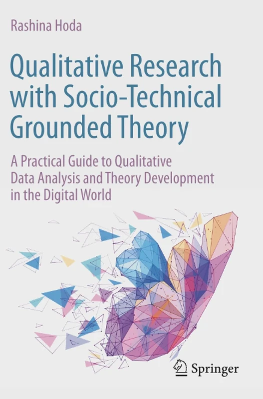 Qualitative Research with Socio-Technical Grounded Theory: A Practical Guide to Qualitative Data Analysis and Theory Development in the Digital World