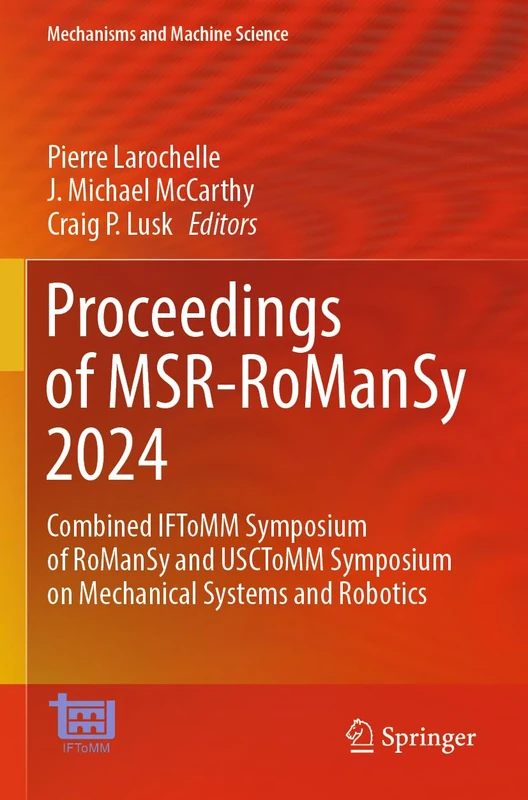 Proceedings of MSR-RoManSy 2024: Combined IFToMM Symposium of RoManSy and USCToMM Symposium on Mechanical Systems and Robotics (Mechanisms and Machine Science, 159)