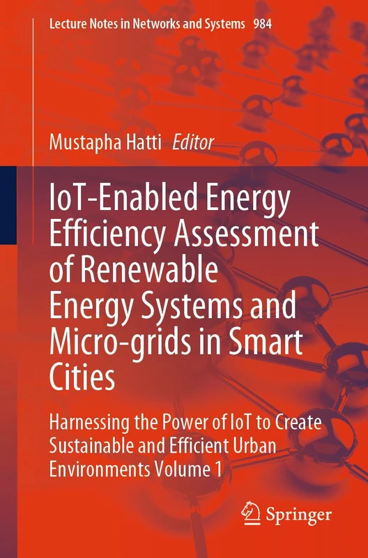 IoT-Enabled Energy Efficiency Assessment of Renewable Energy Systems and Micro-grids in Smart Cities: Harnessing the Power of IoT to Create ... (Lecture Notes in Networks and Systems, 984)