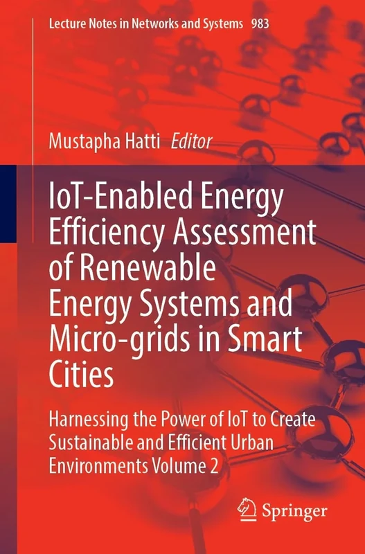 IoT-Enabled Energy Efficiency Assessment of Renewable Energy Systems and Micro-grids in Smart Cities: Harnessing the Power of IoT to Create ... (Lecture Notes in Networks and Systems, 983)