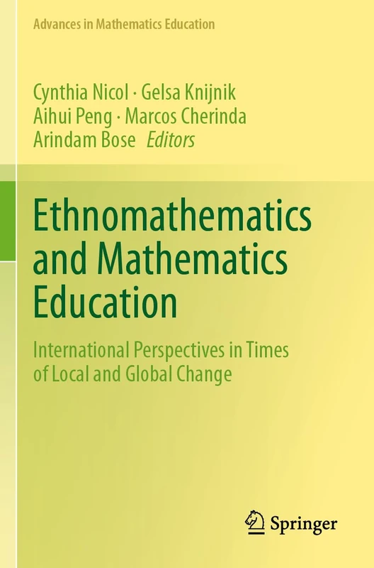Ethnomathematics and Mathematics Education: International Perspectives in Times of Local and Global Change (Advances in Mathematics Education)
