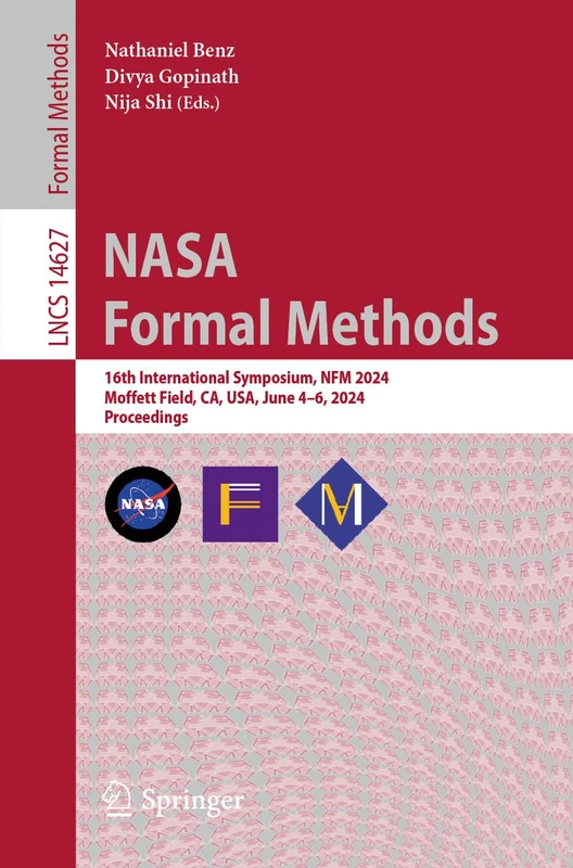 NASA Formal Methods: 16th International Symposium, NFM 2024, Moffett Field, CA, USA, June 4–6, 2024, Proceedings: 14627 (Lecture Notes in Computer Science, 14627)
