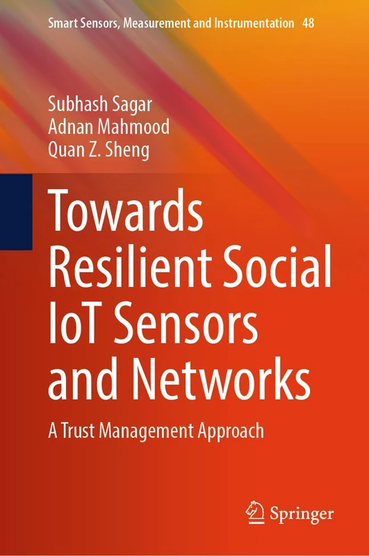 Towards Resilient Social IoT Sensors and Networks: A Trust Management Approach: 48 (Smart Sensors, Measurement and Instrumentation, 48)