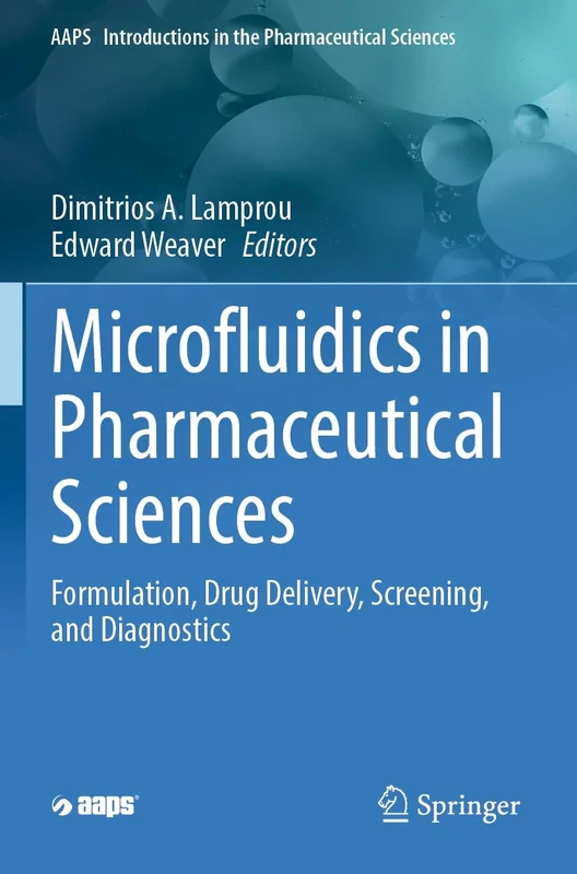 Microfluidics in Pharmaceutical Sciences: Formulation, Drug Delivery, Screening, and Diagnostics (AAPS Introductions in the Pharmaceutical Sciences, 14)