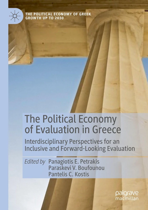 The Political Economy of Evaluation in Greece: Interdisciplinary Perspectives for an Inclusive and Forward-Looking Evaluation (The Political Economy of Greek Growth up to 2030)
