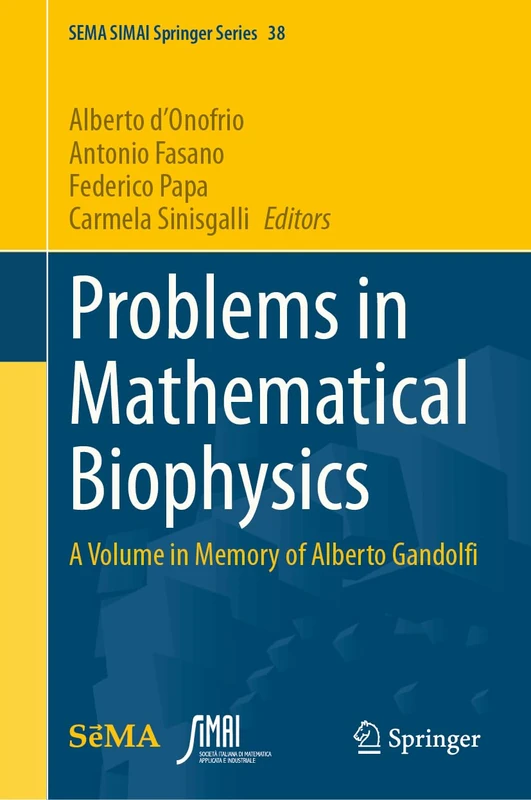 Problems in Mathematical Biophysics: A Volume in Memory of Alberto Gandolfi: 38 (SEMA SIMAI Springer Series, 38)