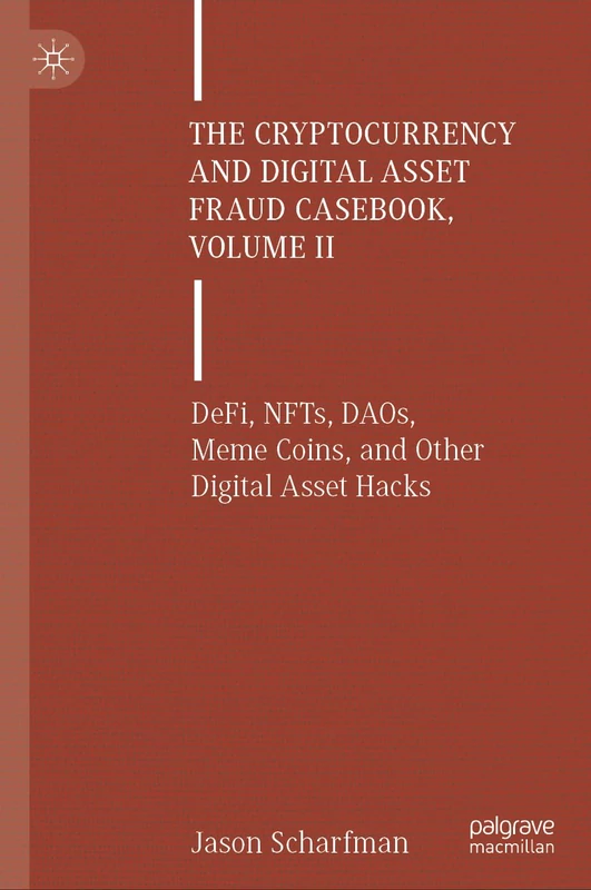 The Cryptocurrency and Digital Asset Fraud Casebook, Volume II: DeFi, NFTs, DAOs, Meme Coins, and Other Digital Asset Hacks: 2
