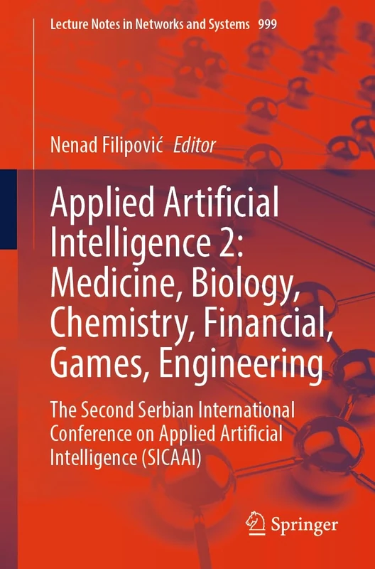 Applied Artificial Intelligence 2: Medicine, Biology, Chemistry, Financial, Games, Engineering: The Second Serbian International Conference on Applied ... on Applied Artificial Intelligence (SICAAI)