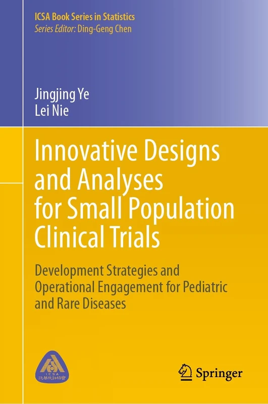 Innovative Designs and Analyses for Small Population Clinical Trials: Development Strategies and Operational Engagement for Pediatric and Rare Diseases (ICSA Book Series in Statistics)