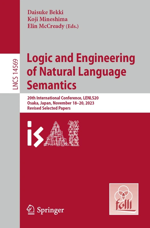 Logic and Engineering of Natural Language Semantics: 20th International Conference, LENLS20, Osaka, Japan, November 18–20, 2023, Revised Selected ... (Lecture Notes in Computer Science, 14569)