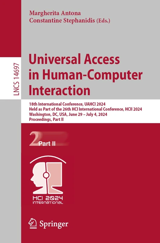 Universal Access in Human-Computer Interaction: 18th International Conference, UAHCI 2024, Held as Part of the 26th HCI International Conference, HCII ... (Lecture Notes in Computer Science, 14697)