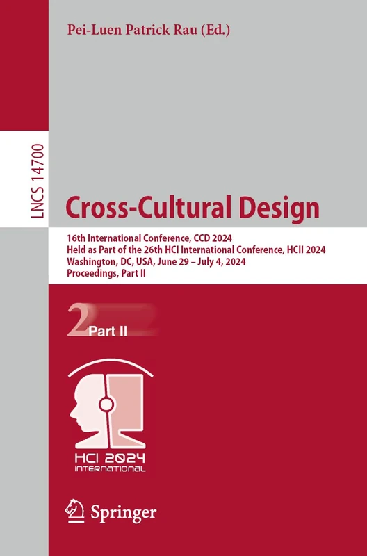 Cross-Cultural Design: 16th International Conference, CCD 2024, Held as Part of the 26th HCI International Conference, HCII 2024, Washington, DC, USA, ... (Lecture Notes in Computer Science, 14700)