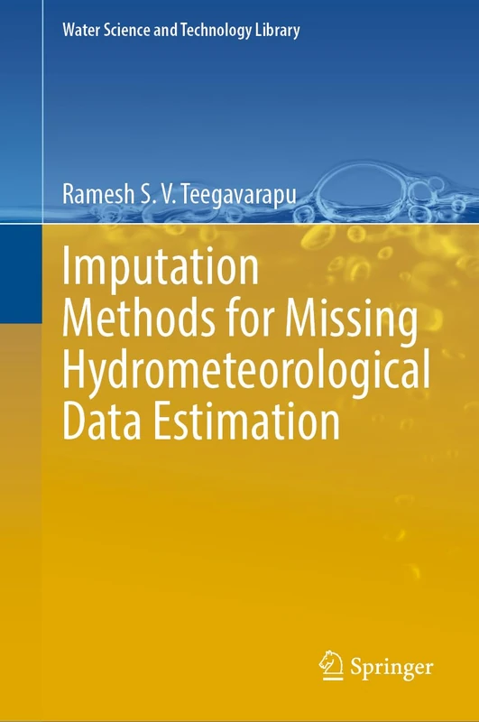 Imputation Methods for Missing Hydrometeorological Data Estimation: 108 (Water Science and Technology Library, 108)