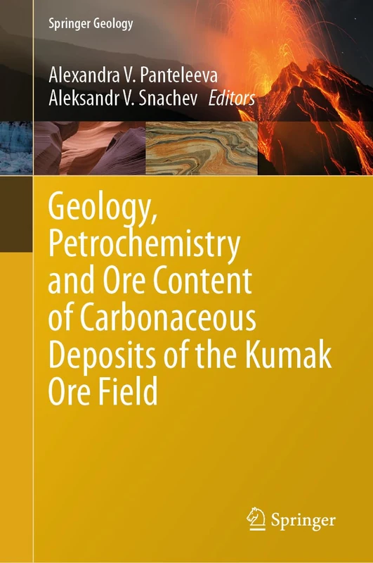 Geology, Petrochemistry and Ore Content of Carbonaceous Deposits of the Kumak Ore Field (Springer Geology)