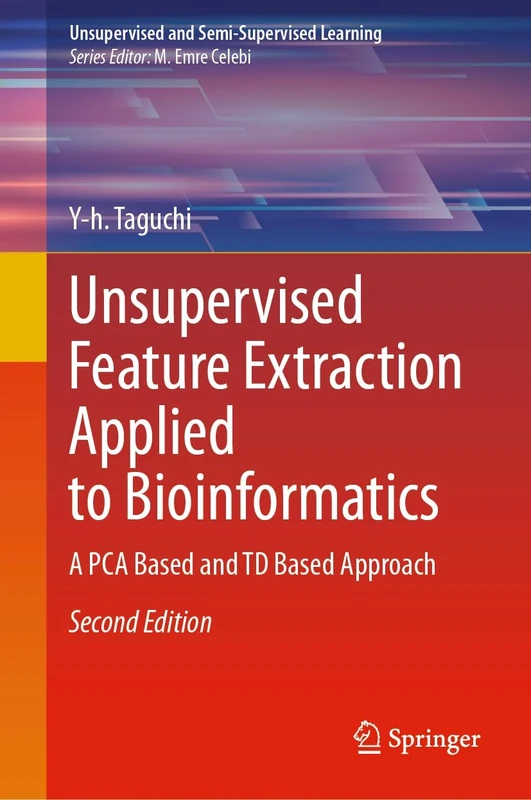 Unsupervised Feature Extraction Applied to Bioinformatics: A PCA Based and TD Based Approach (Unsupervised and Semi-Supervised Learning)