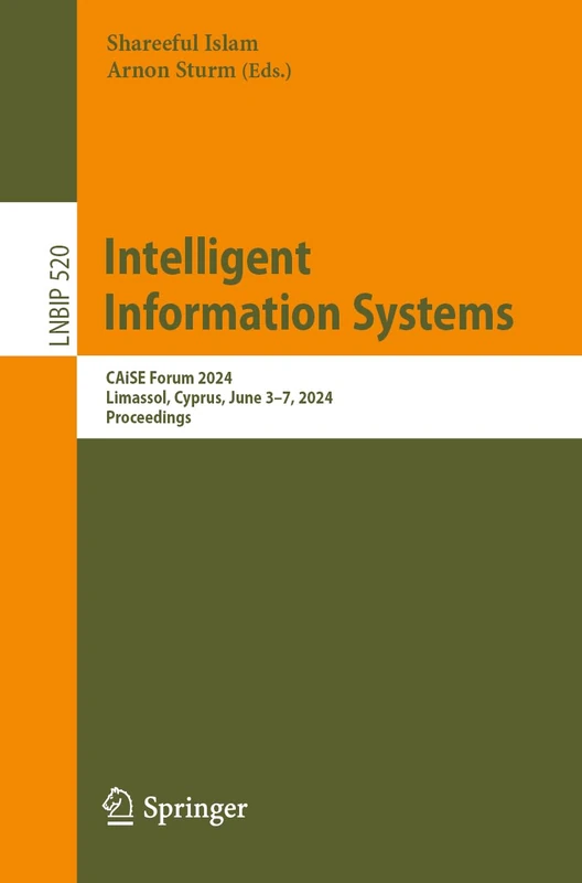 Intelligent Information Systems: CAiSE Forum 2024, Limassol, Cyprus, June 3–7, 2024, Proceedings: 520 (Lecture Notes in Business Information Processing, 520)