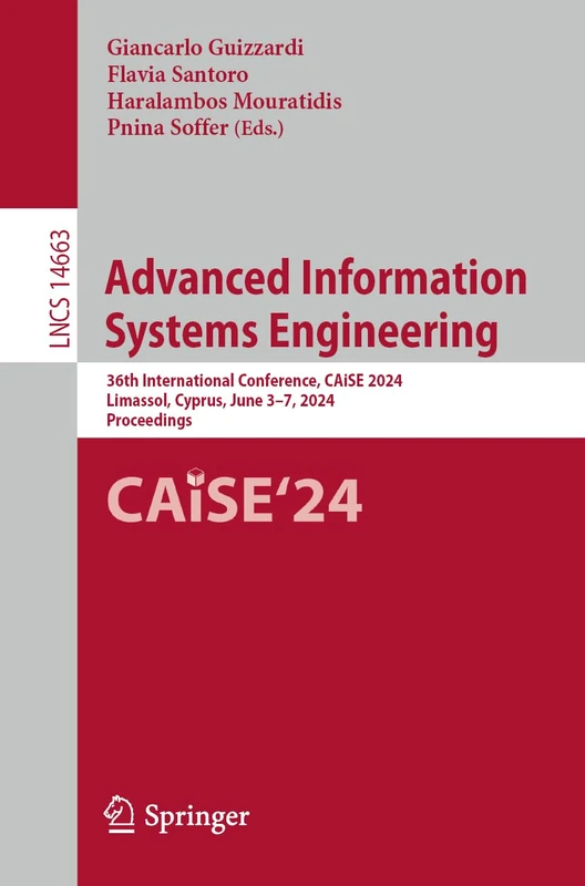 Advanced Information Systems Engineering: 36th International Conference, CAiSE 2024, Limassol, Cyprus, June 3–7, 2024, Proceedings: 14663 (Lecture Notes in Computer Science, 14663)
