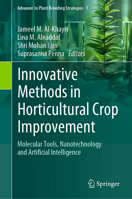 Innovative Methods in Horticultural Crop Improvement: Molecular Tools, Nanotechnology and Artificial Intelligence: 1 (Advances in Plant Breeding Strategies, 1)