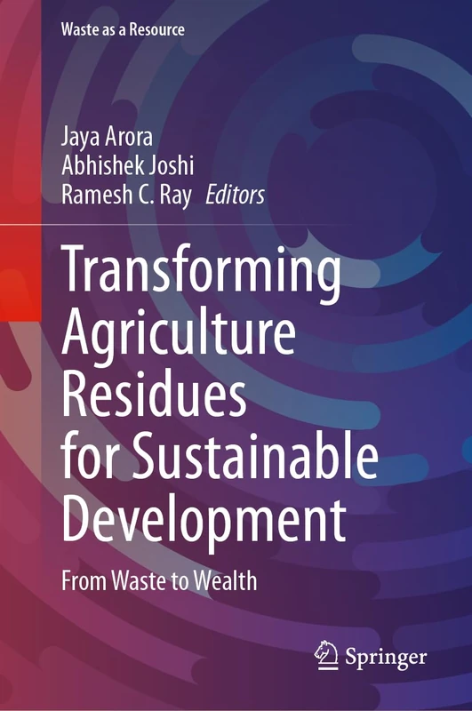 Transforming Agriculture Residues for Sustainable Development: From Waste to Wealth (Waste as a Resource)