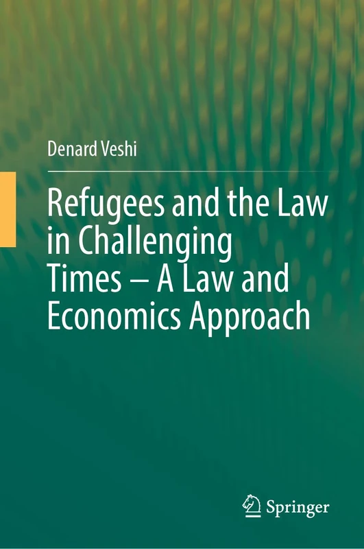 Refugees and the Law in Challenging Times – A Law and Economics Approach