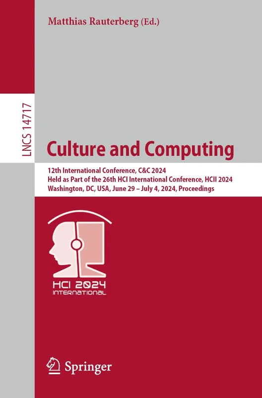 Culture and Computing: 12th International Conference, C&C 2024, Held as Part of the 26th HCI International Conference, HCII 2024, Washington, DC, USA, ... (Lecture Notes in Computer Science, 14717)