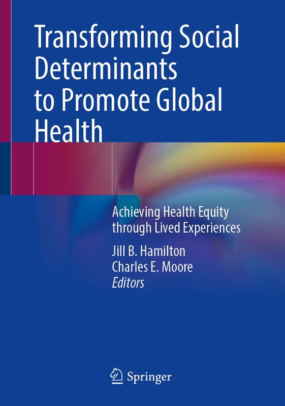 Transforming Social Determinants to Promote Global Health: Achieving Health Equity through Lived Experiences