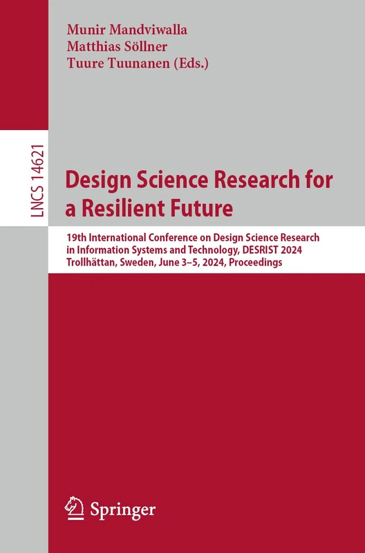 Design Science Research for a Resilient Future: 19th International Conference on Design Science Research in Information Systems and Technology, ... (Lecture Notes in Computer Science, 14621)