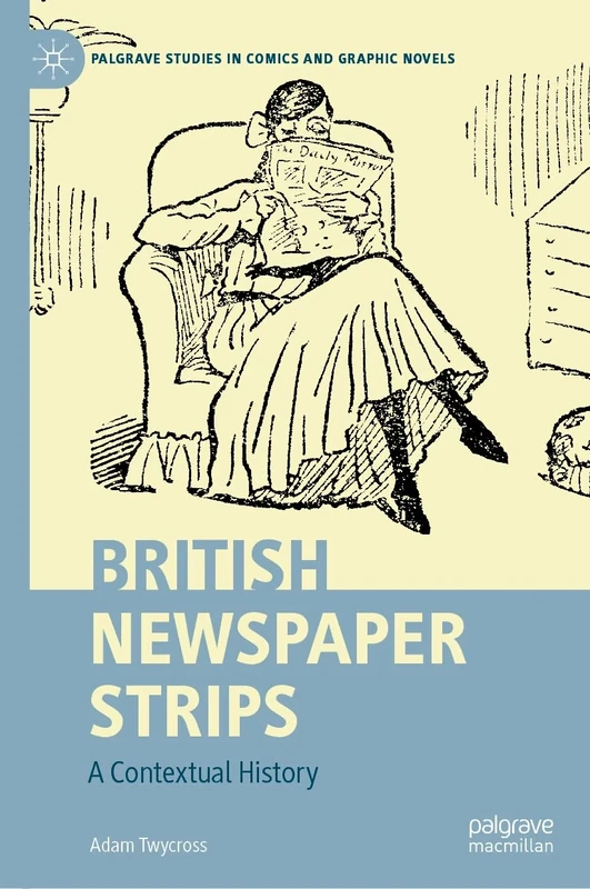 British Newspaper Strips: A Contextual History (Palgrave Studies in Comics and Graphic Novels)