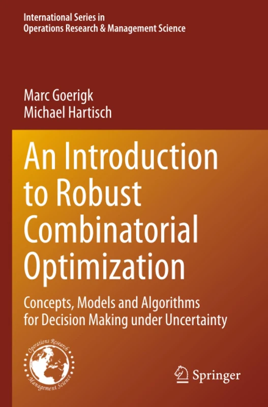 An Introduction to Robust Combinatorial Optimization: Concepts, Models and Algorithms for Decision Making under Uncertainty (International Series in Operations Research & Management Science)