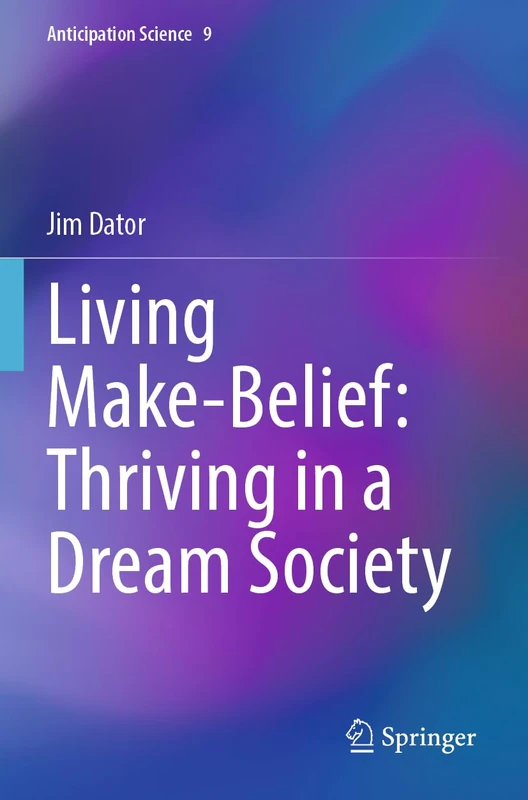 Living Make-Belief: Thriving in a Dream Society (Anticipation Science, 9) - Image 1