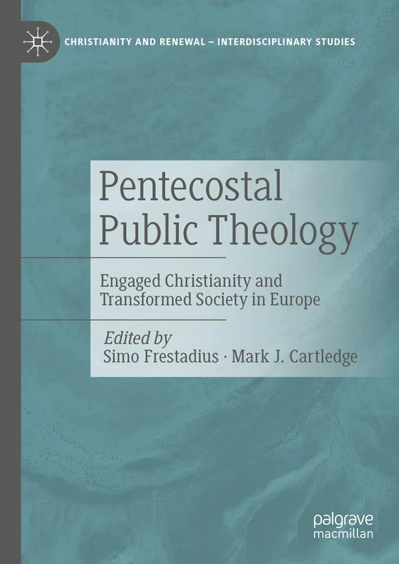 Pentecostal Public Theology: Engaged Christianity and Transformed Society in Europe (Christianity and Renewal - Interdisciplinary Studies)