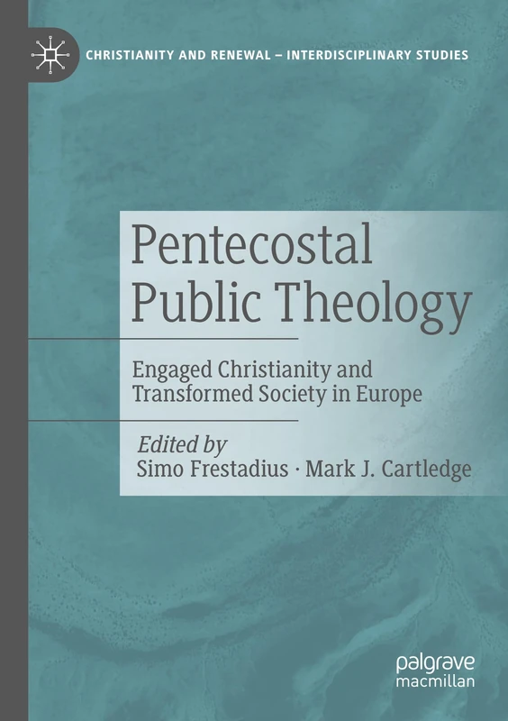 Pentecostal Public Theology: Engaged Christianity and Transformed Society in Europe (Christianity and Renewal - Interdisciplinary Studies)