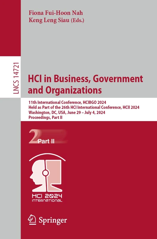 HCI in Business, Government and Organizations: 11th International Conference, HCIBGO 2024, Held as Part of the 26th HCI International Conference, HCII ... (Lecture Notes in Computer Science, 14721)