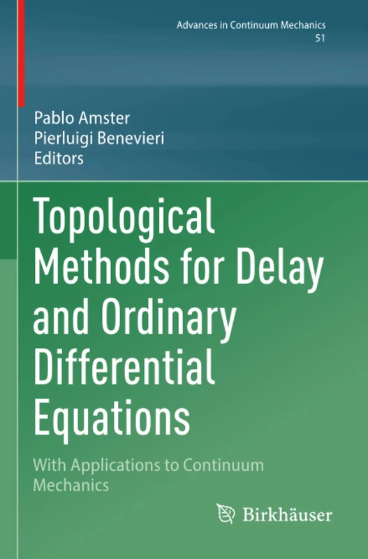 Topological Methods for Delay and Ordinary Differential Equations: With Applications to Continuum Mechanics (Advances in Continuum Mechanics)